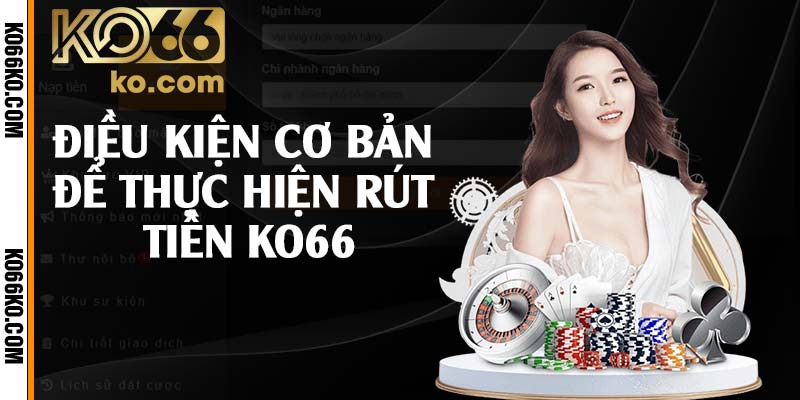 Điều kiện cơ bản để thực hiện rút tiền KO66