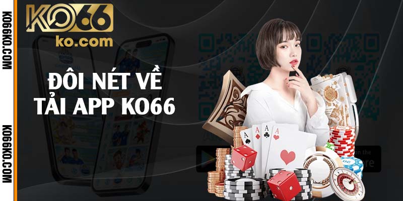 Đôi nét về tải app KO66 