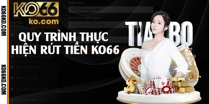 Quy trình thực hiện rút tiền KO66