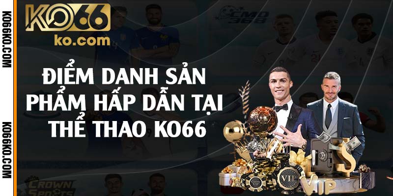 Điểm danh sản phẩm hấp dẫn tại thể thao KO66