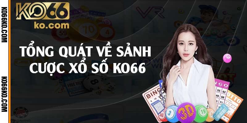 Tổng quát về sảnh cược xổ số KO66